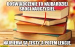 doswiadczenie-to-najbardziej-srogi-nauczyciel-najpierw-sa-testy-a-potem-lekcje.jpg